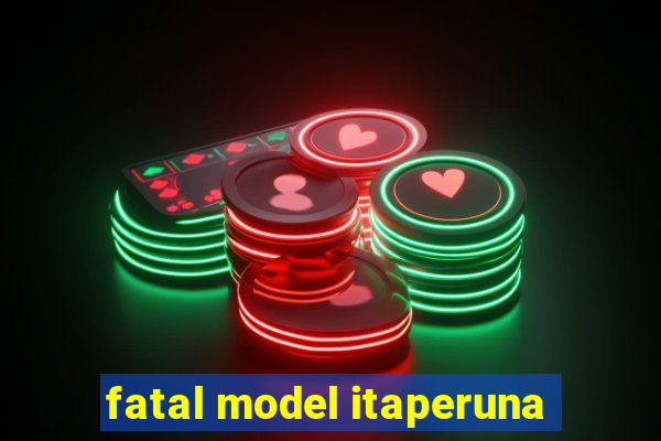 fatal model itaperuna